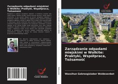 Zarz¿dzanie odpadami miejskimi w Wolkite: Praktyki, Wspó¿praca, To¿samo¿¿ - Woldesenbet, Wassihun Gebreegiziaber