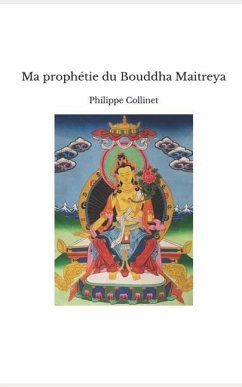 Ma prophétie du Bouddha Maitreya - Collinet, Philippe