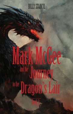 Mark McGee and the Journey to the Dragon's Lair: Book 3 - Stancil, Billy