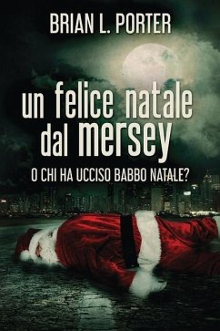 Un felice Natale dal Mersey: O Chi ha ucciso Babbo Natale? - Porter, Brian L.