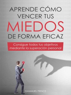 Aprende cómo vencer tus miedos de forma eficaz (eBook, ePUB) - Prince, Gamaliel