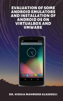 Evaluation of Some Android Emulators and Installation of Android OS on Virtualbox and VMware (eBook, ePUB) - Hidaia Mahmood Alassouli, Dr.