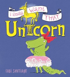 I Really Want That Unicorn (eBook, ePUB) - Santiago, Fabi