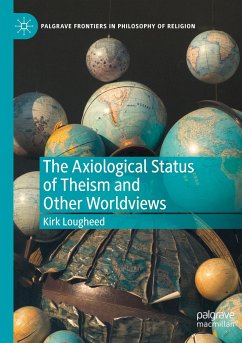 The Axiological Status of Theism and Other Worldviews - Lougheed, Kirk