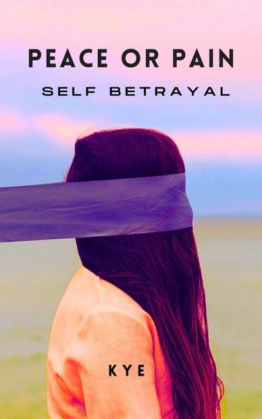 Peace or Pain: Self Betrayal (Peace or Pain Series) (eBook, ePUB) Peace or Pain: Self Betrayal (Peace or Pain Series) (eBook, ePUB)