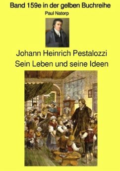 gelbe Buchreihe / Johann Heinrich Pestalozzi - Sein Leben und seine Ideen - Band 159e in der gelben Buchreihe - Farbe - - Natorp, Paul