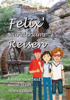 Felix` wundersame Reisen (eBook, ePUB) - Rüster, Wolfgang