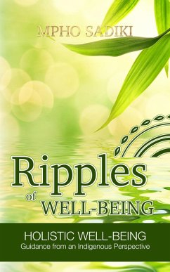 Ripples of Well-being: Holistic Well-being Guidance From an Indigenous Perspective (eBook, ePUB) - Sadiki, Mpho