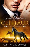 For the Love of a Centuar (Centaur Agency, #1) (eBook, ePUB)