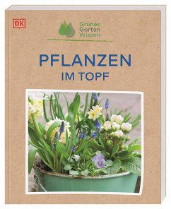 Grünes Gartenwissen. Pflanzen im Topf - Stebbings, Geoff