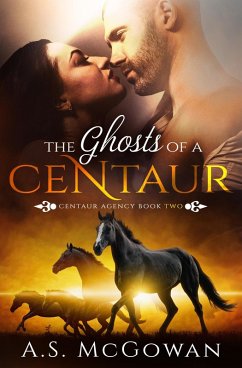 The Ghosts of a Centaur (Centaur Agency, #2) (eBook, ePUB) - McGowan, A. S.