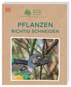 Grünes Gartenwissen. Pflanzen richtig schneiden - Mahon, Stephanie