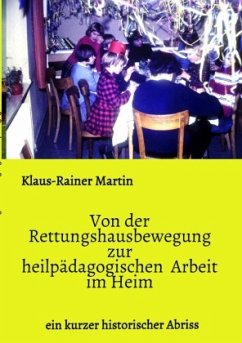 Von der Rettungshausbewegung zur heilpädagogischen Arbeit im Heim - Martin, Klaus-Rainer