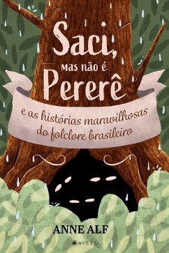 Saci, mas não é o Pererê e as histórias maravilhosas do folclore brasileiro (eBook, ePUB) - Alf, Anne