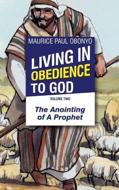 Living in Obedience to God: The Anointing of a Prophet (eBook, ePUB) - Obonyo, Maurice Paul