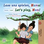 Lass uns spielen, Mama! Let&quote;s Play, Mom! (eBook, ePUB)