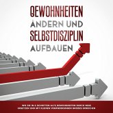 Gewohnheiten ändern und Selbstdisziplin aufbauen: Wie Sie in 6 Schritten alte Gewohnheiten durch neue ersetzen und mit kleinen Veränderungen Großes erreichen (MP3-Download)