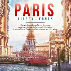 Paris lieben lernen: Der perfekte Reiseführer für einen unvergesslichen Aufenthalt in Paris - inkl. Insider-Tipps, Tipps zum Geldsparen und Packliste (MP3-Download) - Grapengeter, Marie