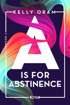 A is for Abstinence / Kellywood-Dilogie Bd.2 (Mängelexemplar) - Oram, Kelly