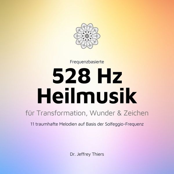 Frequenzbasierte 528 Hz Heilmusik für Transformation, Wunder und Zeichen …  von Institut für Klangheilung - Hörbuch bei bücher.de runterladen
