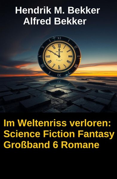 Im Weltenriss verloren: Science Fiction Fantasy Großband 6 Romane (eBook, ePUB)