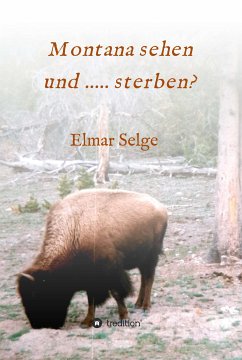 Montana sehen und ...... sterben? (eBook, ePUB) - Selge, Elmar