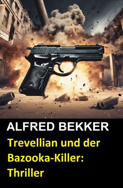 Trevellian und der Bazooka-Killer: Thriller (eBook, ePUB) Trevellian und der Bazooka-Killer: Thriller (eBook, ePUB)