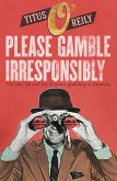 Please Gamble Irresponsibly (eBook, ePUB)