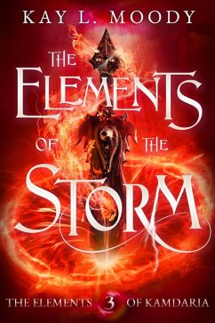 The Elements of the Storm (The Elements of Kamdaria, #3) (eBook, ePUB) - Moody, Kay L.