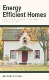 Energy Efficient Homes - How To Save Money By Increasing Energy Efficiency At Home (eBook, ePUB)