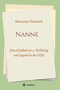 Nanne - Eine Kindheit im 2. Weltkrieg und Jugend in der DDR (eBook, ePUB) - Heinrich, Marianne