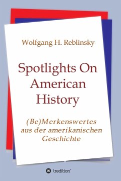 Spotlights On American History (eBook, ePUB) - Reblinsky, Wolfgang Horst