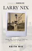 Larry Nix: From the Torments of Hell to the Glories of Heaven (eBook, ePUB) Larry Nix: From the Torments of Hell to the Glories of Heaven (eBook, ePUB)
