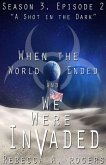 A Shot in the Dark (When the World Ended and We Were Invaded: Season 3, Episode #2) (eBook, ePUB)