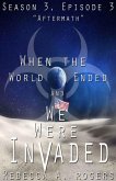Aftermath (When the World Ended and We Were Invaded: Season 3, Episode #3) (eBook, ePUB)