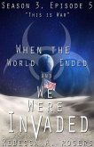 This is War (When the World Ended and We Were Invaded: Season 3, Episode #5) (eBook, ePUB)