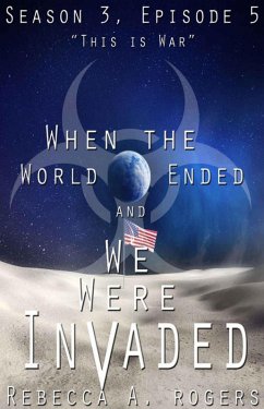 This is War (When the World Ended and We Were Invaded: Season 3, Episode #5) (eBook, ePUB) - Rogers, Rebecca A.