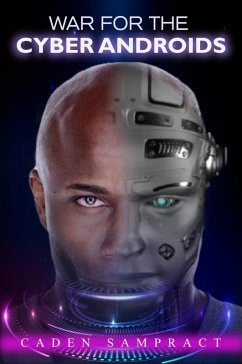 War For The Cyber Androids (eBook, ePUB) - Sampract, Caden