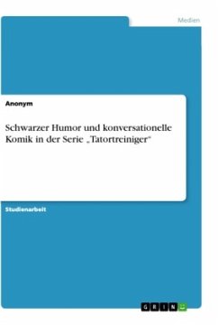 Schwarzer Humor und konversationelle Komik in der Serie ¿Tatortreiniger¿ - Anonym