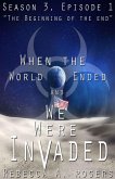 The Beginning of the End (When the World Ended and We Were Invaded: Season 3, Episode #1) (eBook, ePUB)