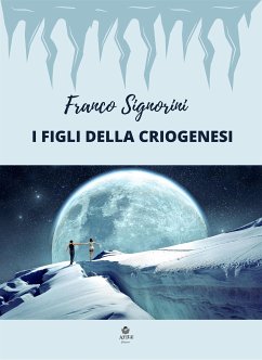 I figli della criogenesi (eBook, ePUB) - Signorini, Franco