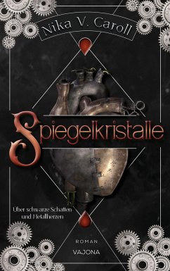 SPIEGELKRISTALLE - Über schwarze Schatten und Metallherzen (Band 1) - Caroll, Nika V.