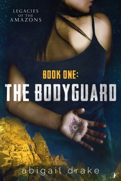 The Bodyguard (Legacies of the Amazons, #1) (eBook, ePUB) - Drake, Abigail