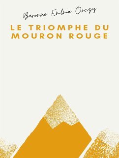 Le Triomphe du Mouron rouge (eBook, ePUB) - Orczy, Baronne Emma