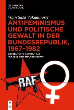 Antifeminismus und politische Gewalt in der Bundesrepublik, 1967-1982 - Vukadinovic, Vojin Sasa