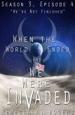We're Not Finished (When the World Ended and We Were Invaded: Season 3, Episode #4) (eBook, ePUB)