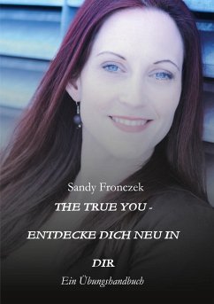 THE TRUE YOU - ENTDECKE DICH NEU IN DIR - Fronczek, Sandy