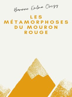 Les Métamorphoses du Mouron rouge (eBook, ePUB) - Orczy, Baronne Emma