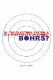 Is the Electron System a Misinterpretation Bohrs? (eBook, ePUB)