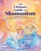The Ultimate Guide to Shamanism (eBook, ePUB) The Ultimate Guide to Shamanism (eBook, ePUB)